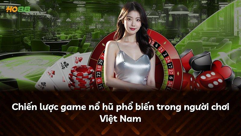 Chiến lược game nổ hũ phổ biến trong người chơi Việt Nam