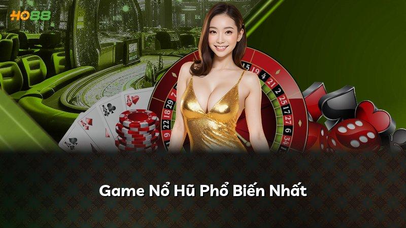Game Nổ Hũ Phổ Biến Nhất