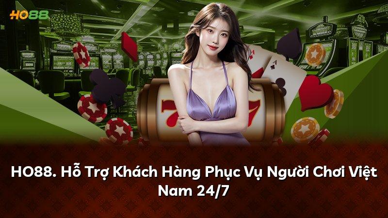HO88. Hỗ Trợ Khách Hàng Phục Vụ Người Chơi Việt Nam 24/7