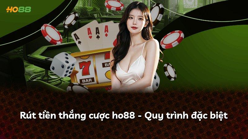 Rút tiền thắng cược ho88 - Quy trình đặc biệt