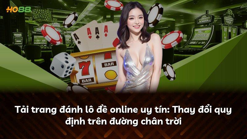Tải trang đánh lô đề online uy tín: Thay đổi quy định trên đường chân trời