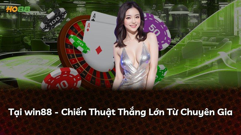 Tại win88 - Chiến Thuật Thắng Lớn Từ Chuyên Gia