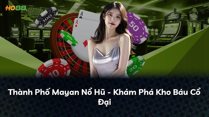 Thành Phố Mayan Nổ Hũ - Khám Phá Kho Báu Cổ Đại